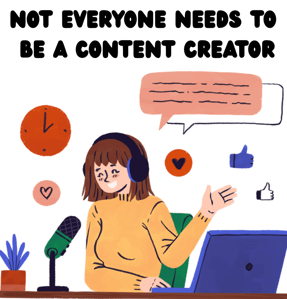 Not Everyone Needs to Be a Content Creator